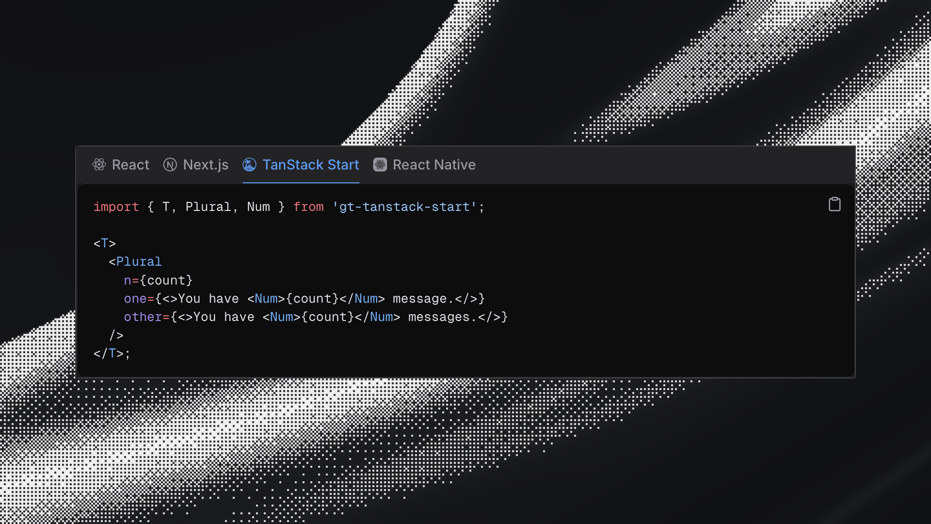 A shared code block with framework tabs for React, Next.js, TanStack Start, and React Native